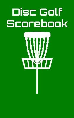 Disc Golf Scorebook: Disc Golf Scorebook (green) Paperback Independently Published