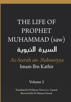 The Life of the Prophet Muhammad (saw) - Volume 2 - As Seerah An Nabawiyya - &#1575;&#1604;&#1587;&#1610;&#1585;&#1577; &#1575;&#1604;&#1606;&#1576;&# by Ibn Kathir, Imam