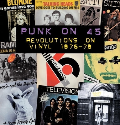 Punk on 45: Revolutions on Vinyl 1976-79 by Walsh, Gavin