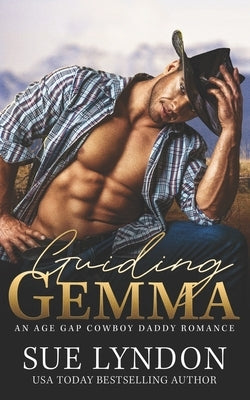 Guiding Gemma: An Age Gap Cowboy Daddy Romance Paperback Independently Published