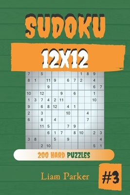 Sudoku 12x12 - 200 Hard Puzzles vol.3 Paperback Independently Published