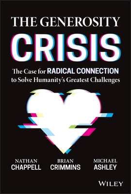 The Generosity Crisis: The Case for Radical Connection to Solve Humanity's Greatest Challenges by Crimmins, Brian