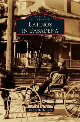 Latinos in Pasadena by Martinez, Roberta H.