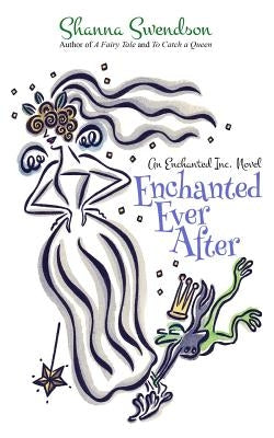 Enchanted Ever After by Swendson, Shanna