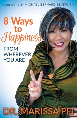 8 Ways to Happiness: From Wherever You Are by Pei, Marissa