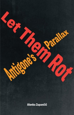 Let Them Rot: Antigone's Parallax Paperback Fordham University Press