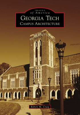 Georgia Tech: Campus Architecture Paperback Arcadia Publishing (SC)