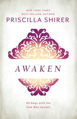 Awaken: 90 Days with the God Who Speaks by Shirer, Priscilla