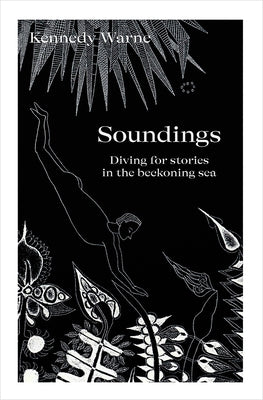 Soundings: Diving for Stories in the Beckoning Sea by Warne, Kennedy