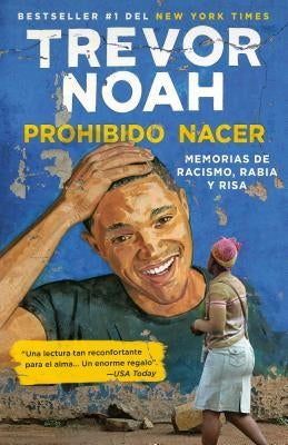 Prohibido Nacer: Memorias de Racismo, Rabia Y Risa. / Born a Crime: Stories from a South African Childhood: Memorias de Racismo, Rabia Y Risa. by Noah, Trevor