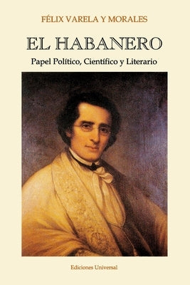 EL HABANERO. Papel Político, Científico y Literario, Félix Varela y Morales by Hernández, José M.