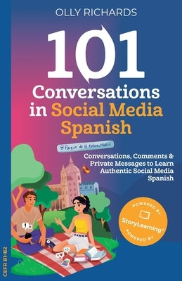 101 Conversations in Social Media Spanish: Conversations, Comments & Private Messages to Learn Authentic Social Media by Richards, Olly