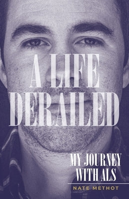 A Life Derailed: My Journey with ALS by Methot, Nate