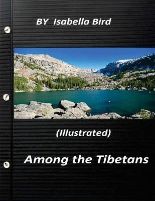 Among the Tibetans (1894) (Illustrated) by Isabella Bird Paperback Createspace Independent Publishing Platform