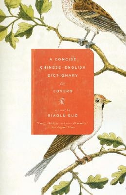A Concise Chinese-English Dictionary for Lovers by Guo, Xiaolu