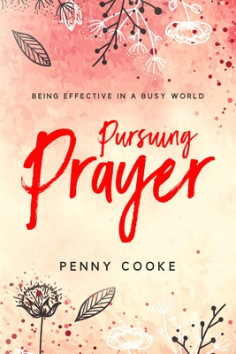 Pursuing Prayer: Being Effective in a Busy World New Hope Publishers (AL)