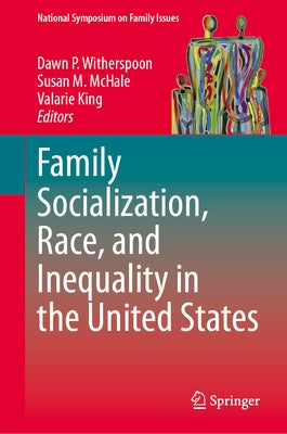 Family Socialization, Race, and Inequality in the United States by Witherspoon, Dawn P.