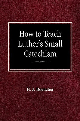 How to Teach Luther's Small Catechism Paperback Concordia Publishing House
