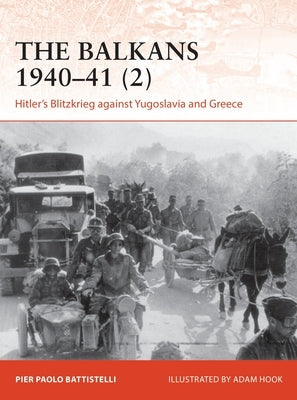 The Balkans 1940-41 (2): Hitler's Blitzkrieg Against Yugoslavia and Greece Paperback Osprey Publishing (UK)