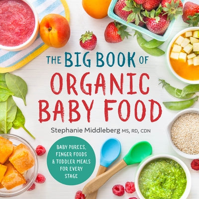 The Big Book of Organic Baby Food: Baby Purées, Finger Foods, and Toddler Meals for Every Stage Paperback Sonoma Press