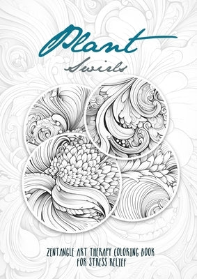 Plant Swirls Zentangle Art Therapy Coloring Book for Stress Relief: zentangle patterns coloring book Flowers Coloring Book relaxation by Publishing, Monsoon