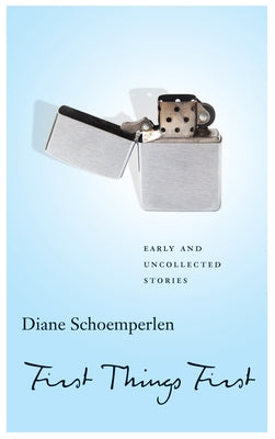 First Things First: Selected Stories by Schoemperlen, Diane