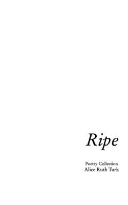 Ripe: First Poetry Collection by Turk, Alice Ruth