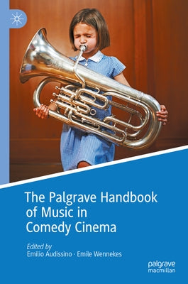 The Palgrave Handbook of Music in Comedy Cinema by Audissino, Emilio