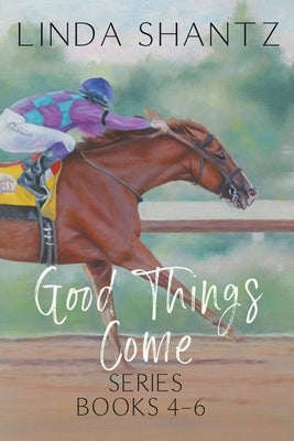 Good Things Come Series: Books 4-6 Paperback Linda Shantz
