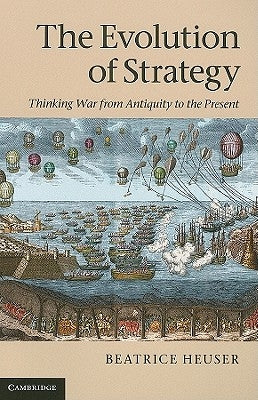 The Evolution of Strategy: Thinking War from Antiquity to the Present Paperback Cambridge University Press