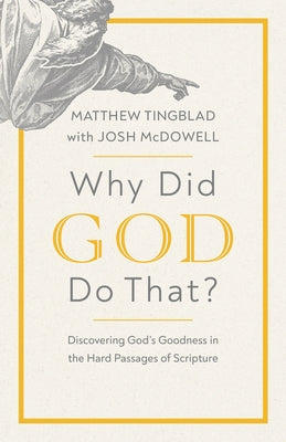 Why Did God Do That?: Discovering God's Goodness in the Hard Passages of Scripture Paperback Harvest House Publishers