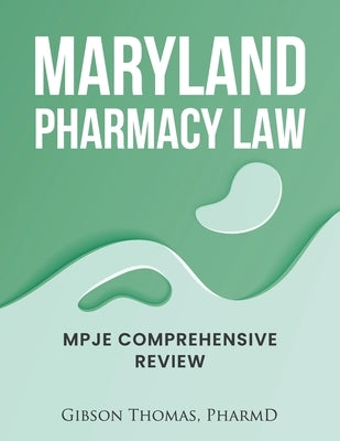 Maryland Pharmacy Law: Mpje Comprehensive Review by Thomas Pharmd, Gibson