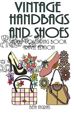 Vintage Handbags and Shoes: Travel Edition Adult Coloring Book by Ingrias, Beth