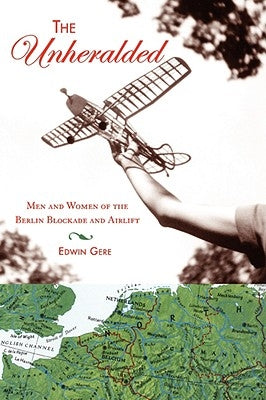 The Unheralded: Men and Women of the Berlin Blockade and Airlift Paperback Gere Publishing