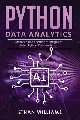 Python Data Analytics: Advanced and Effective Strategies of Using Python Data Analytics by Williams, Ethan