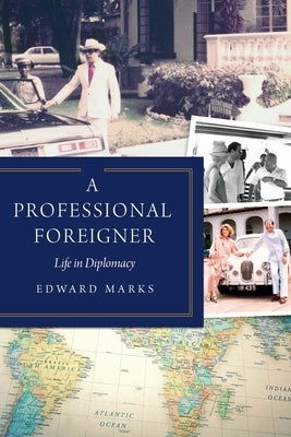A Professional Foreigner: Life in Diplomacy by Marks, Edward