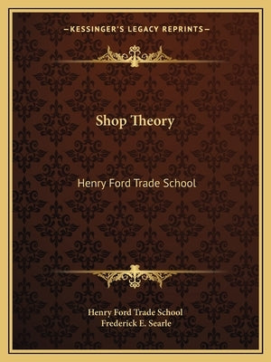 Shop Theory: Henry Ford Trade School Paperback Kessinger Publishing