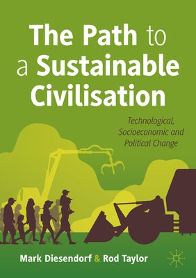 The Path to a Sustainable Civilisation: Technological, Socioeconomic and Political Change Paperback Palgrave MacMillan