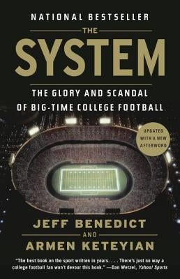 The System: The Glory and Scandal of Big-Time College Football by Benedict, Jeff