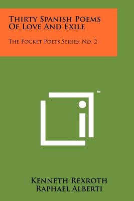 Thirty Spanish Poems Of Love And Exile: The Pocket Poets Series, No. 2 Paperback Literary Licensing, LLC