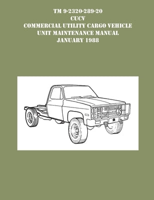 TM 9-230-289-20 CUCV Commercial Utility Cargo Vehicle Unit Maintenance Manual January 1988 by US Army