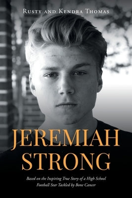Jeremiah Strong: Based on the Inspiring True Story of a High School Football Star Tackled by Bone Cancer Paperback Covenant Books
