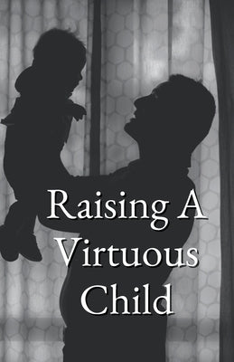 Raising A Virtuous Child by Al-Bur&#257;q Publications