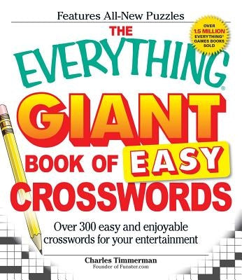 The Everything Giant Book of Easy Crosswords: Over 300 Easy and Enjoyable Crosswords for Your Entertainment by Timmerman, Charles