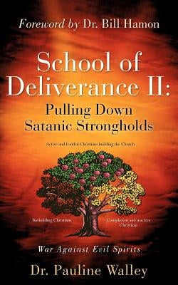 School of Deliverance II: Pulling Down Satanic Strongholds by Walley, Pauline