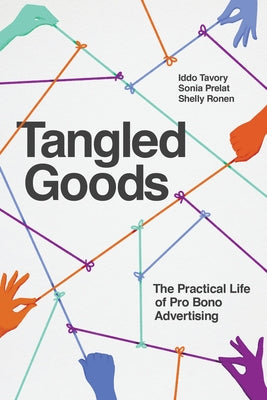 Tangled Goods: The Practical Life of Pro Bono Advertising Paperback University of Chicago Press
