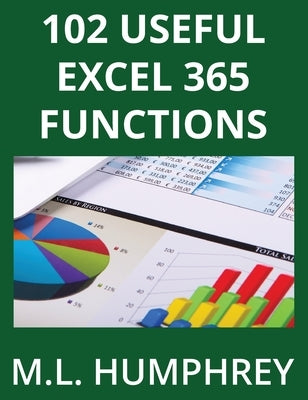 102 Useful Excel 365 Functions by Humphrey, M. L.