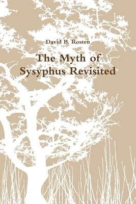 The Myth of Sysyphus Revisited by Rosten, David B.