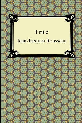 Emile, Or, Concerning Education by Rousseau, Jean Jacques