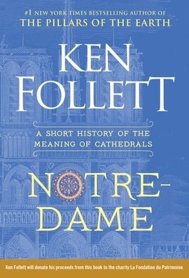 Notre-Dame: A Short History of the Meaning of Cathedrals by Follett, Ken
